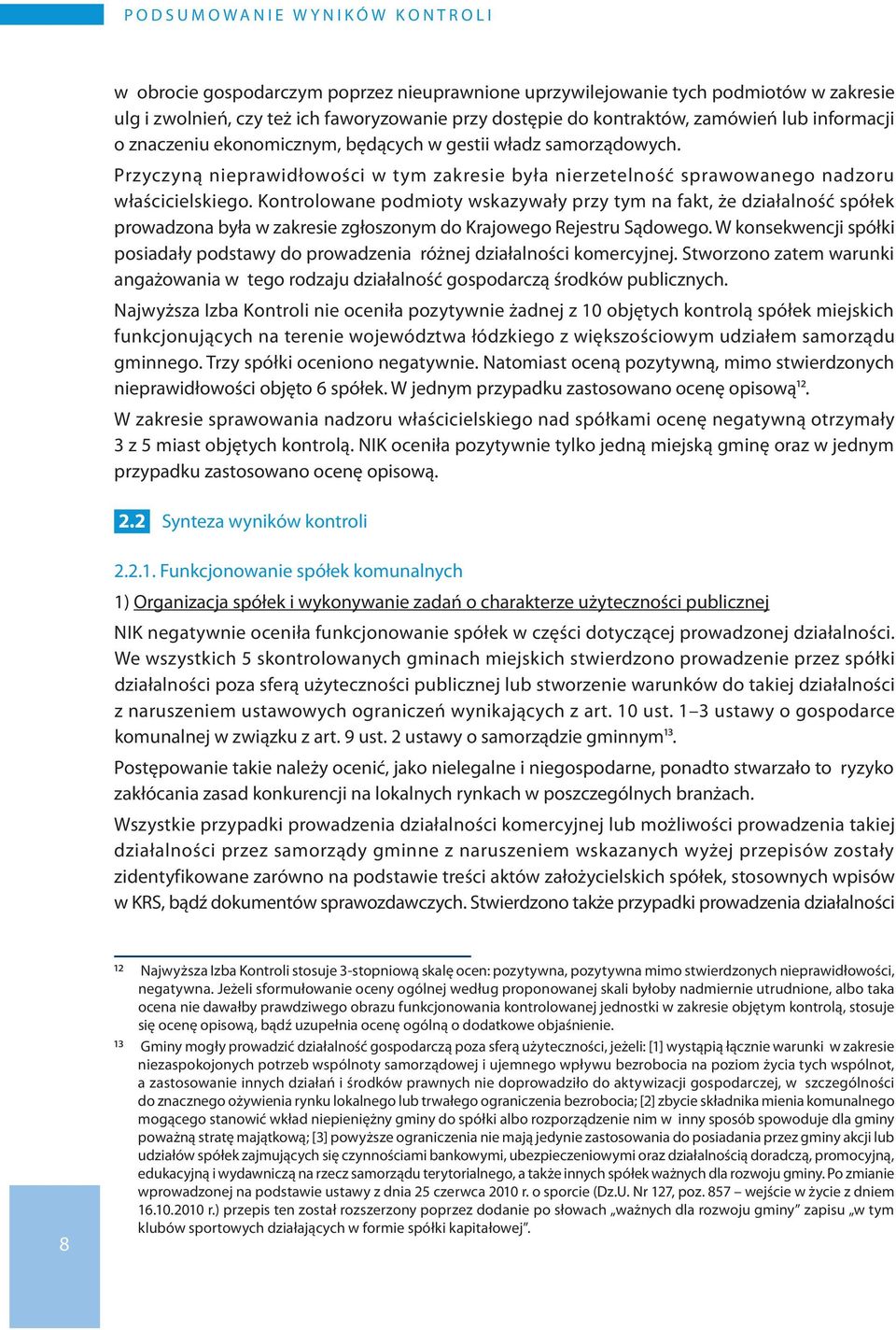 Przyczyną nieprawidłowości w tym zakresie była nierzetelność sprawowanego nadzoru właścicielskiego.