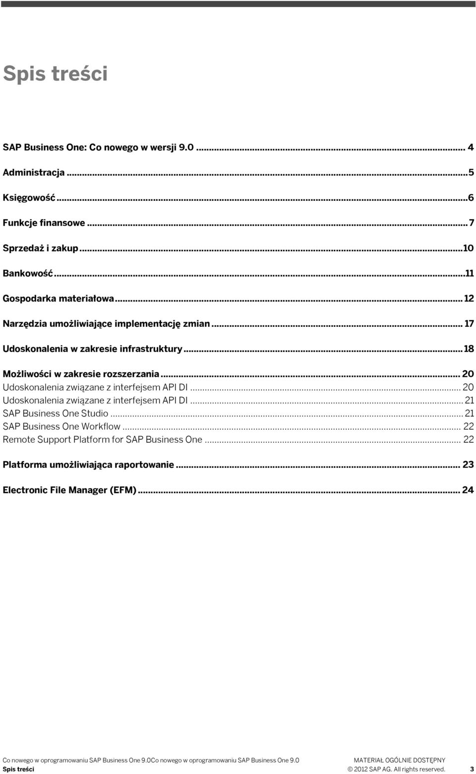 .. 20 Udoskonalenia związane z interfejsem API DI... 21 SAP Business One Studio... 21 SAP Business One Workflow... 22 Remote Support Platform for SAP Business One.