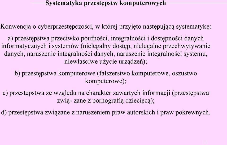 naruszenie integralności systemu, niewłaściwe użycie urządzeń); b) przestępstwa komputerowe (fałszerstwo komputerowe, oszustwo komputerowe); c) przestępstwa