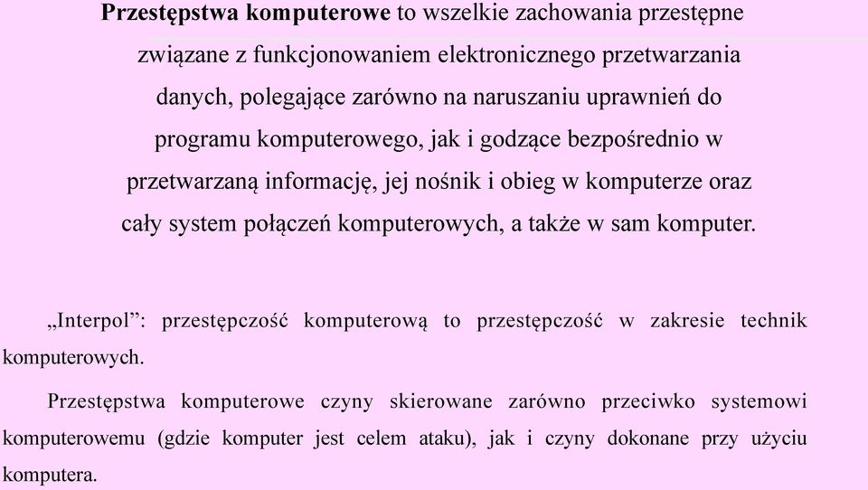 system połączeń komputerowych, a także w sam komputer. Interpol : przestępczość komputerową to przestępczość w zakresie technik komputerowych.