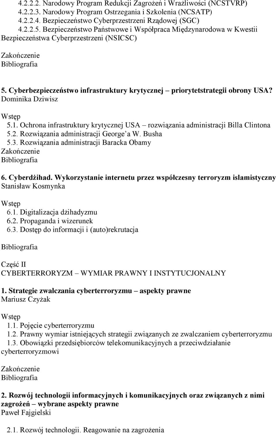 Dominika Dziwisz 5.1. Ochrona infrastruktury krytycznej USA rozwiązania administracji Billa Clintona 5.2. Rozwiązania administracji George a W. Busha 5.3. Rozwiązania administracji Baracka Obamy 6.