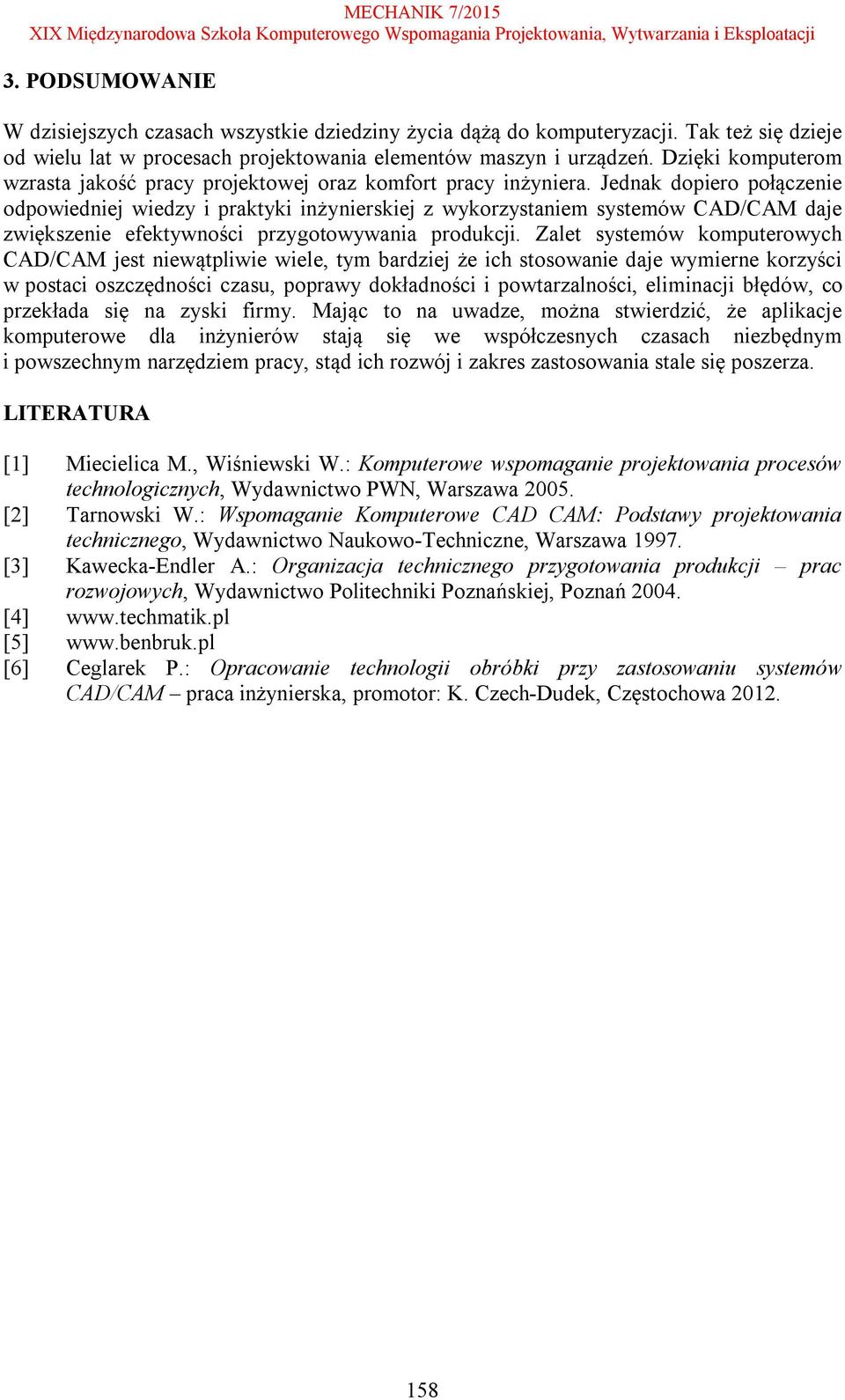 Jednak dopiero połączenie odpowiedniej wiedzy i praktyki inżynierskiej z wykorzystaniem systemów CAD/CAM daje zwiększenie efektywności przygotowywania produkcji.