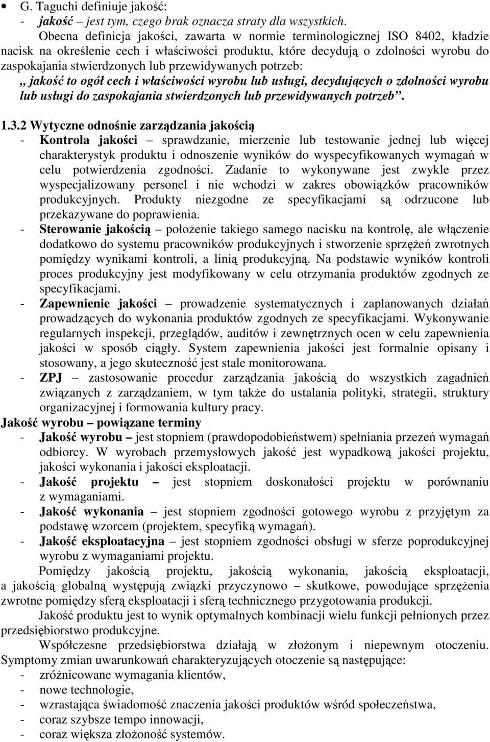 przewidywanych potrzeb: jako to ogół cech i właciwoci wyrobu lub usługi, decydujcych o zdolnoci wyrobu lub usługi do zaspokajania stwierdzonych lub przewidywanych potrzeb. 1.3.