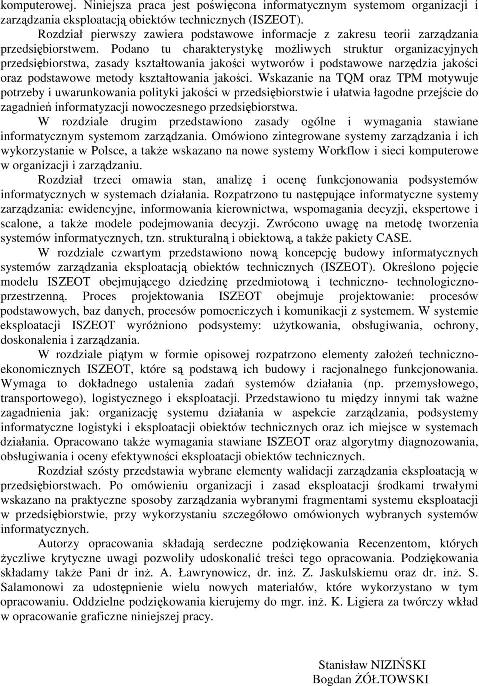 Podano tu charakterystyk moliwych struktur organizacyjnych przedsibiorstwa, zasady kształtowania jakoci wytworów i podstawowe narzdzia jakoci oraz podstawowe metody kształtowania jakoci.