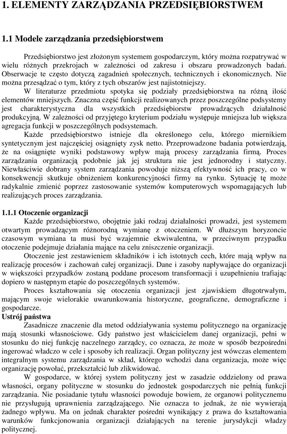 Obserwacje te czsto dotycz zagadnie społecznych, technicznych i ekonomicznych. Nie mona przesdza o tym, który z tych obszarów jest najistotniejszy.