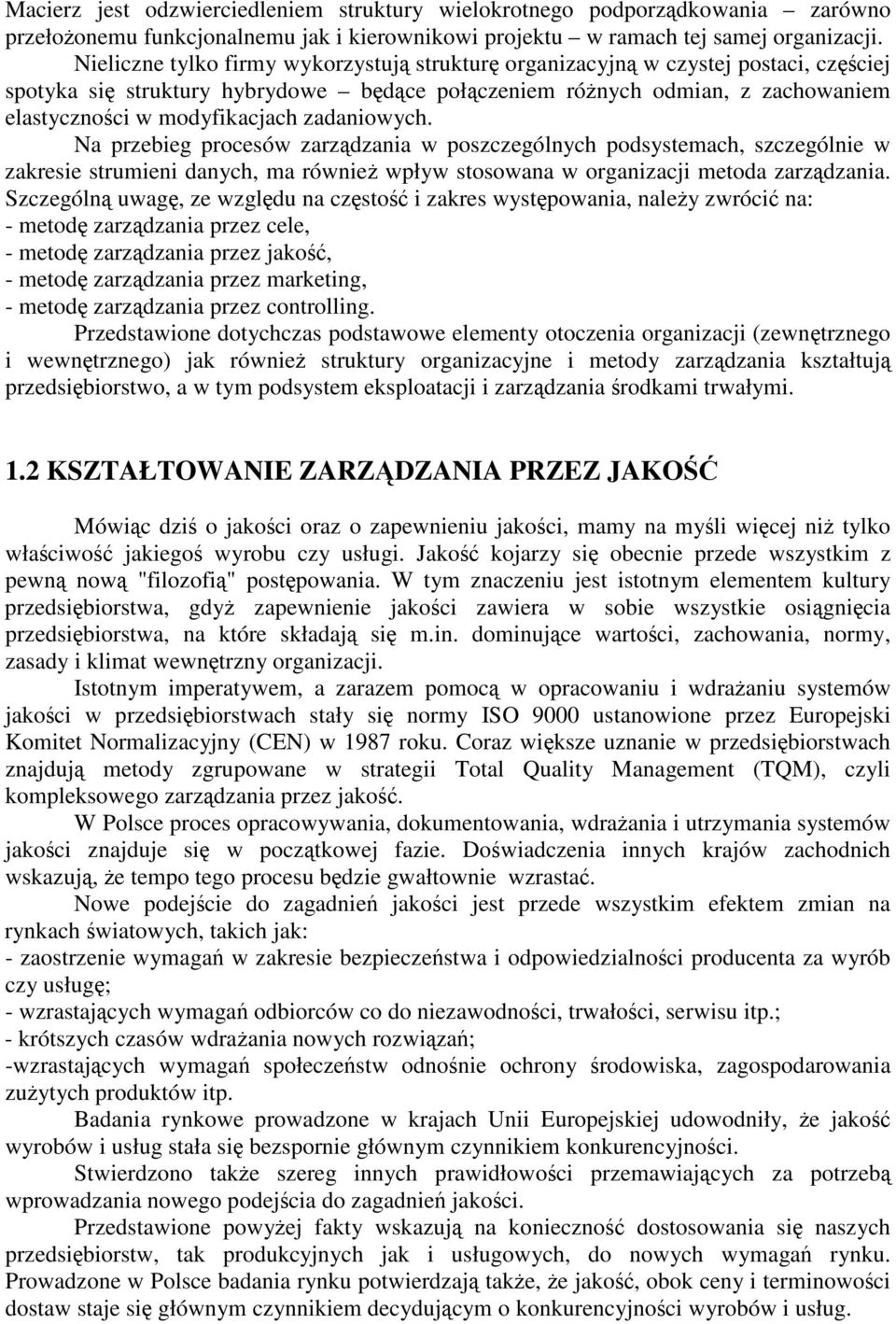 Na przebieg procesów zarzdzania w poszczególnych podsystemach, szczególnie w zakresie strumieni danych, ma równie wpływ stosowana w organizacji metoda zarzdzania.