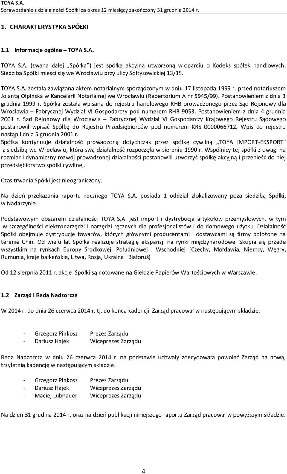 przed notariuszem Jolantą Ołpińską w Kancelarii Notarialnej we Wrocławiu (Repertorium A nr 5945/99). Postanowieniem z dnia 3 grudnia 1999 r.
