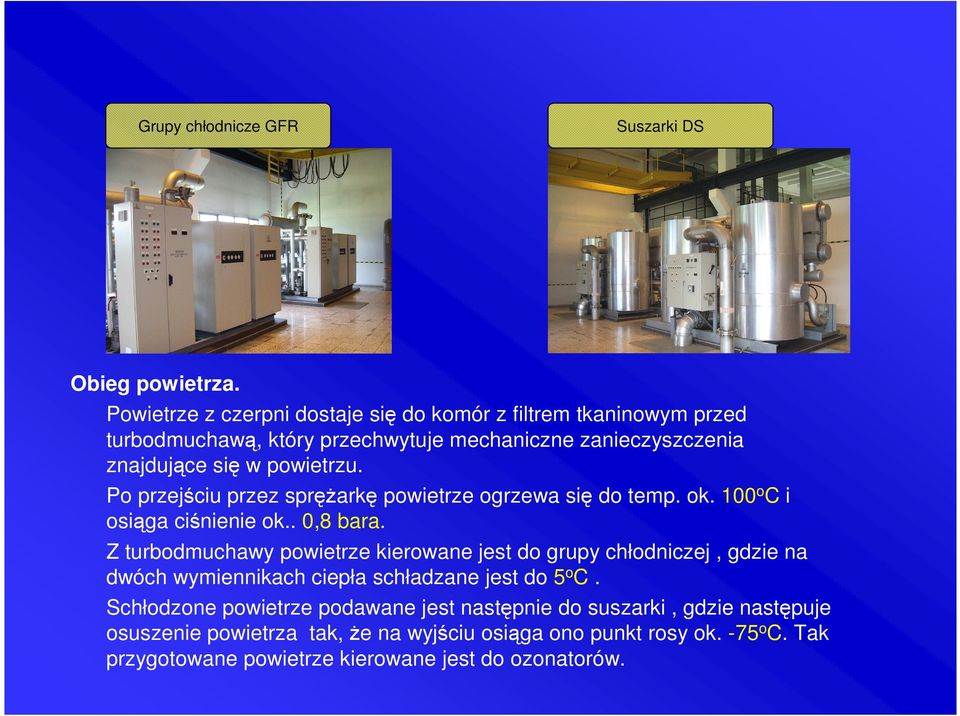 Po przejściu przez spręŝarkę powietrze ogrzewa się do temp. ok. 100 o C i osiąga ciśnienie ok.. 0,8 bara.