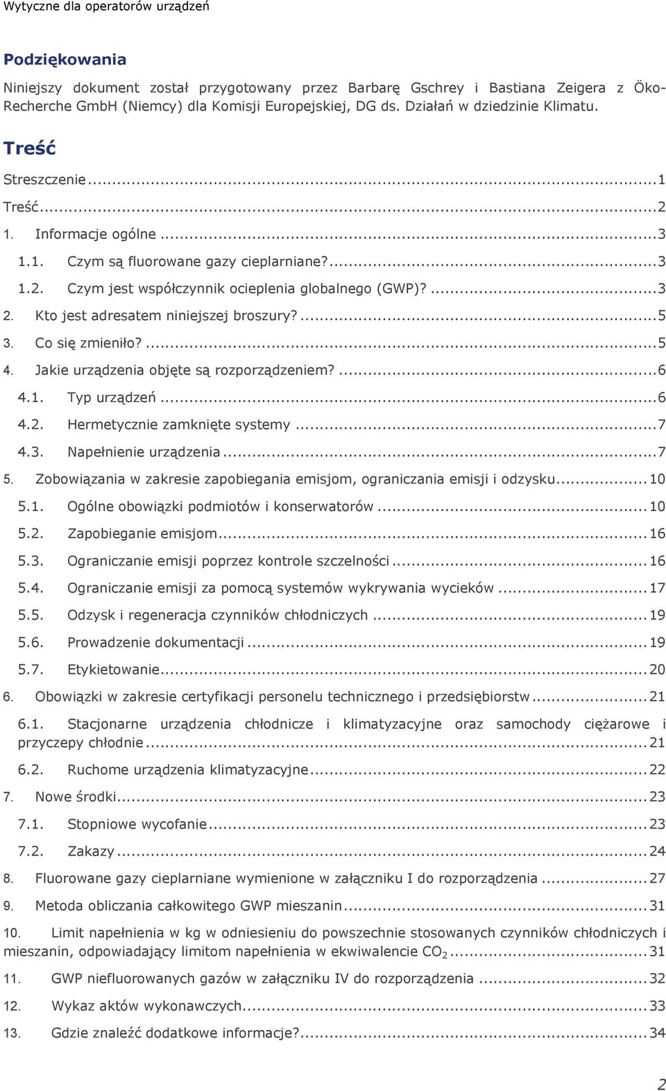 Kto jest adresatem niniejszej broszury?... 5 3. Co się zmieniło?... 5 4. Jakie urządzenia objęte są rozporządzeniem?... 6 4.1. Typ urządzeń... 6 4.2. Hermetycznie zamknięte systemy... 7 4.3. Napełnienie urządzenia.