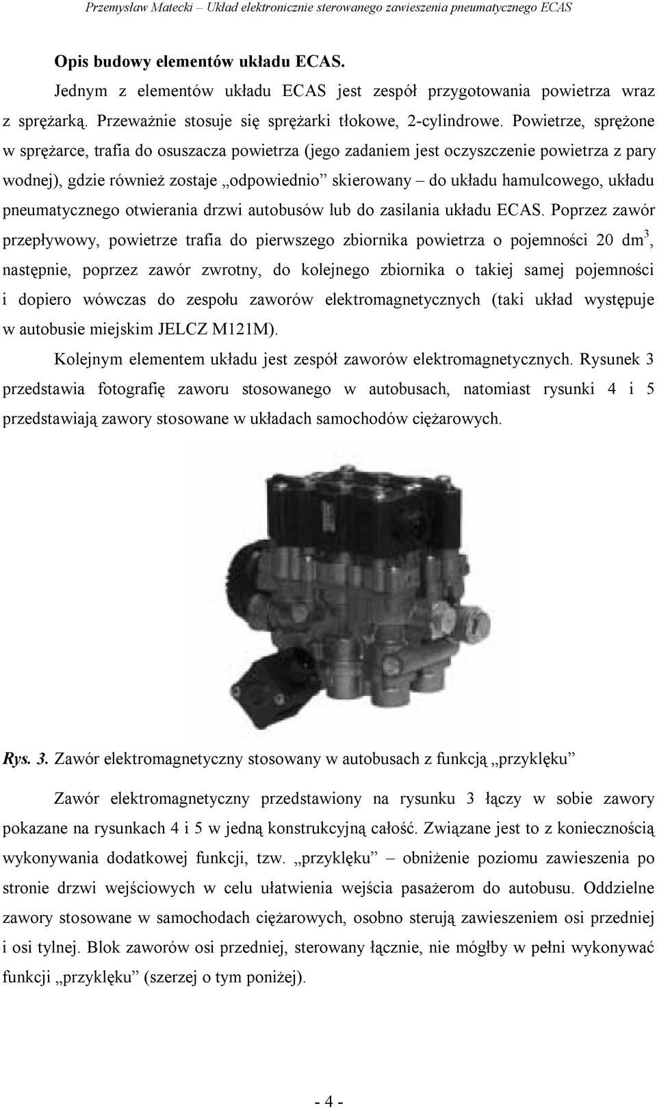 pneumatycznego otwierania drzwi autobusów lub do zasilania układu ECAS.