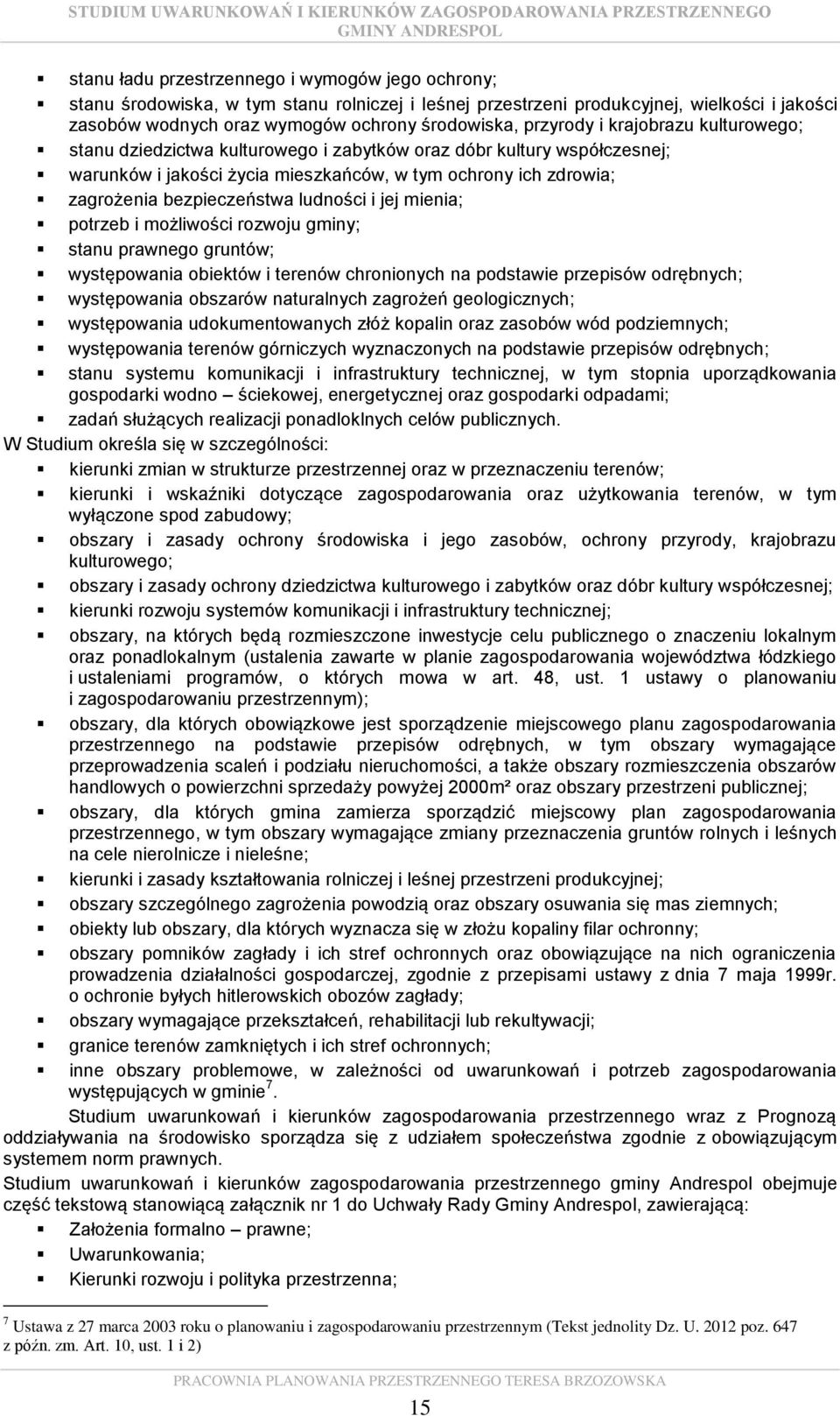 ludności i jej mienia; potrzeb i możliwości rozwoju gminy; stanu prawnego gruntów; występowania obiektów i terenów chronionych na podstawie przepisów odrębnych; występowania obszarów naturalnych