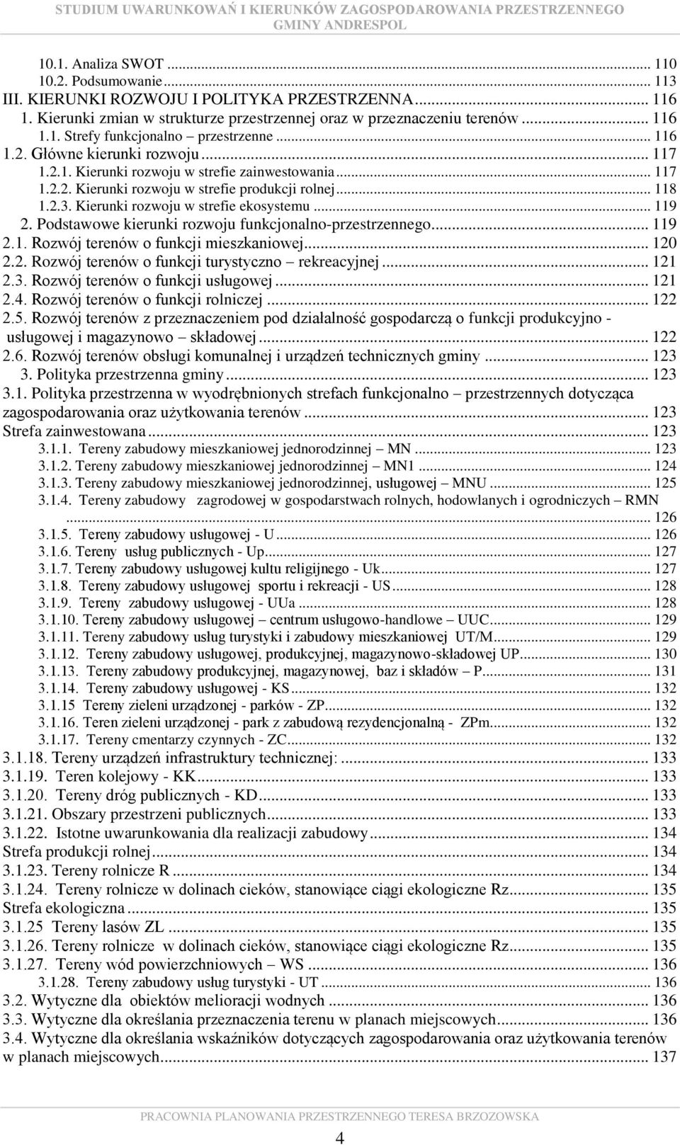 Kierunki rozwoju w strefie ekosystemu... 119 2. Podstawowe kierunki rozwoju funkcjonalno-przestrzennego... 119 2.1. Rozwój terenów o funkcji mieszkaniowej... 120 2.2. Rozwój terenów o funkcji turystyczno rekreacyjnej.