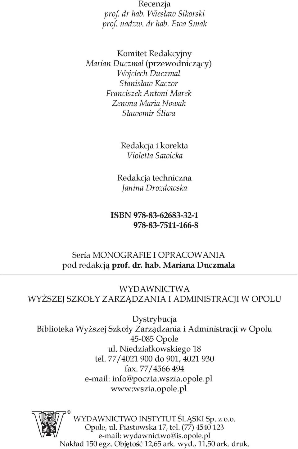 Ewa Smak Komitet Redakcyjny Marian Duczmal (przewodniczący) Wojciech Duczmal Stanisław Kaczor Franciszek Antoni Marek Zenona Maria Nowak Sławomir Śliwa Redakcja i korekta Violetta Sawicka Redakcja