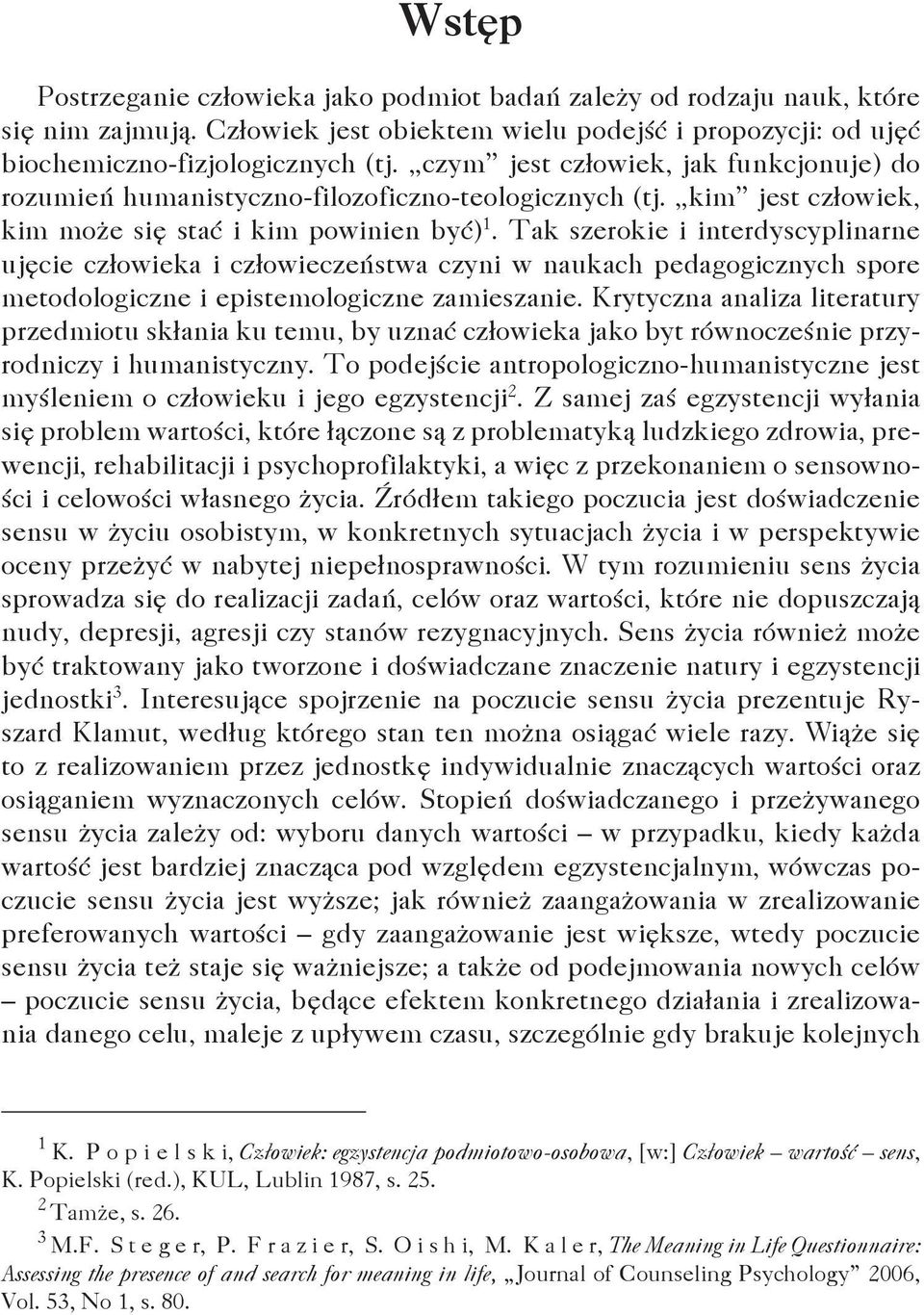 Tak szerokie i interdyscyplinarne ujęcie człowieka i człowieczeństwa czyni w naukach pedagogicznych spore metodologiczne i epistemologiczne zamieszanie.