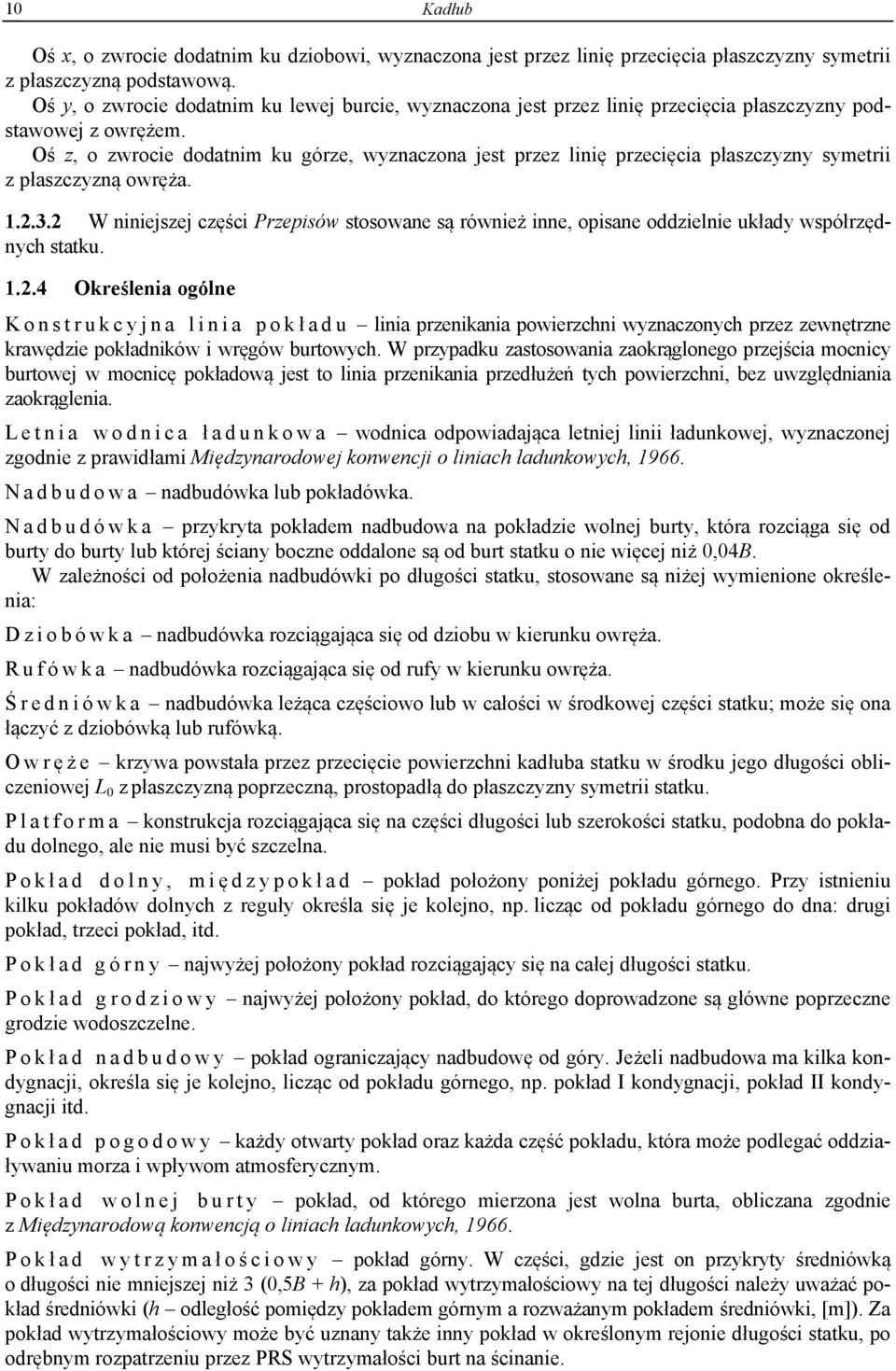 Oś z, o zwrocie dodatnim ku górze, wyznaczona jest przez linię przecięcia płaszczyzny symetrii z płaszczyzną owręża. 1..3.