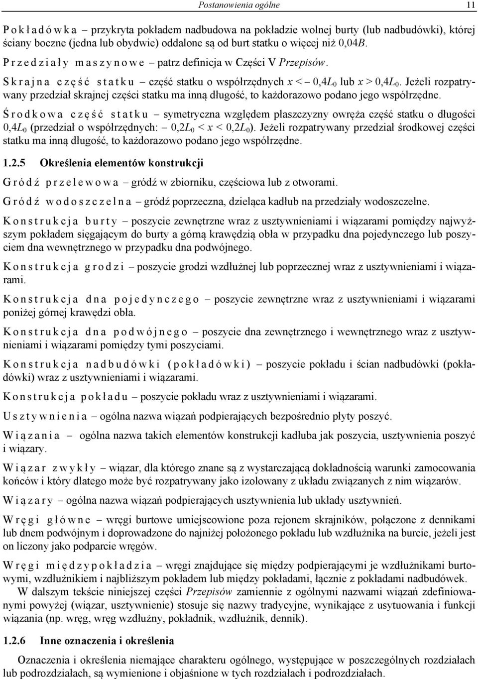 Jeżeli rozpatrywany przedział skrajnej części statku ma inną długość, to każdorazowo podano jego współrzędne.