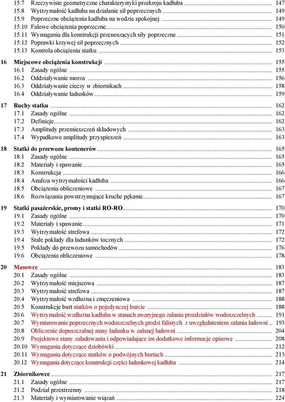 .. 155 16.1 Zasady ogólne... 155 16. Oddziaływanie morza... 156 16.3 Oddziaływanie cieczy w zbiornikach... 158 16.4 Oddziaływanie ładunków... 159 17 Ruchy statku... 16 17.1 Zasady ogólne... 16 17. Definicje.