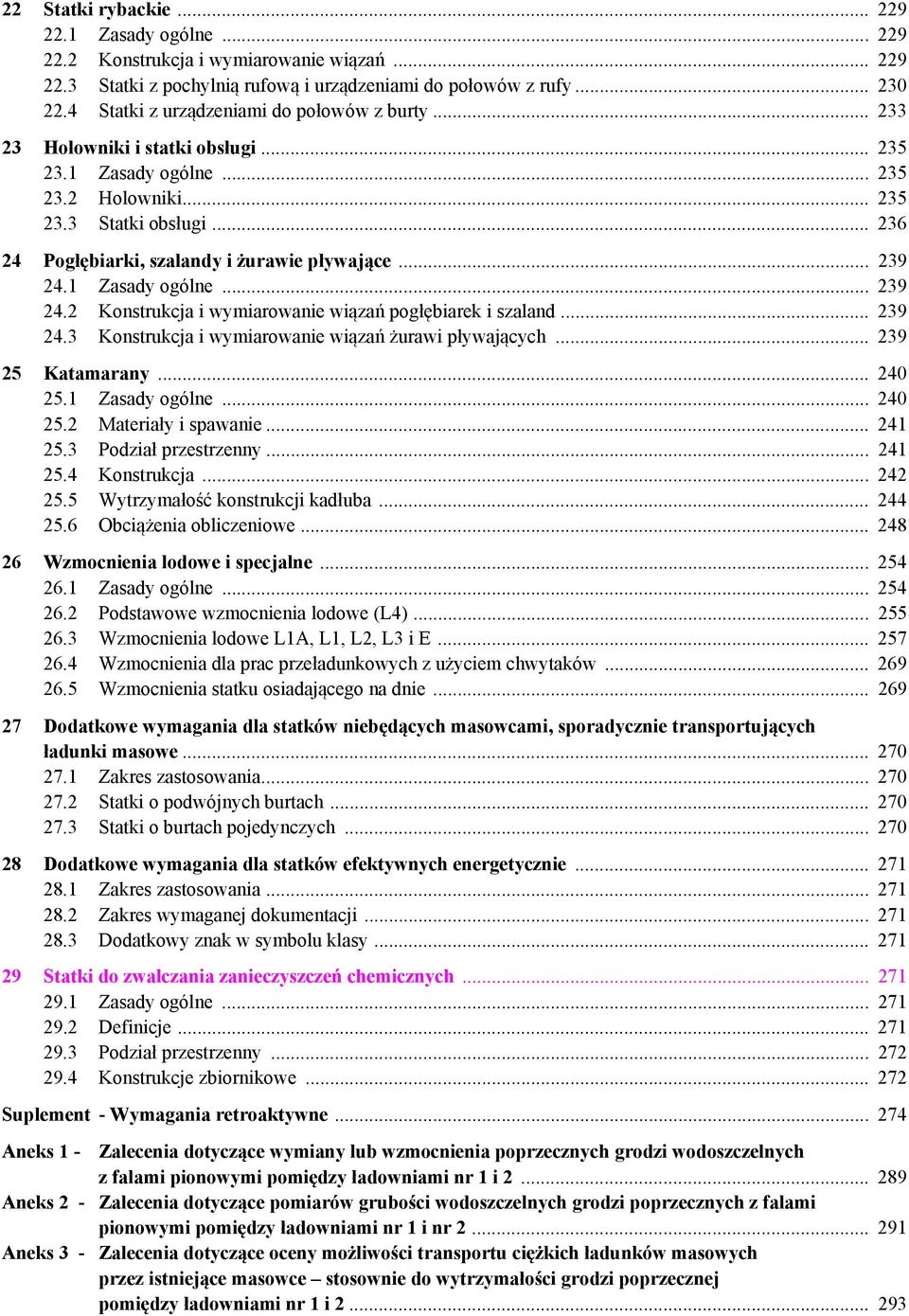 1 Zasady ogólne... 39 4. Konstrukcja i wymiarowanie wiązań pogłębiarek i szaland... 39 4.3 Konstrukcja i wymiarowanie wiązań żurawi pływających... 39 5 Katamarany... 40 5.1 Zasady ogólne... 40 5. Materiały i spawanie.