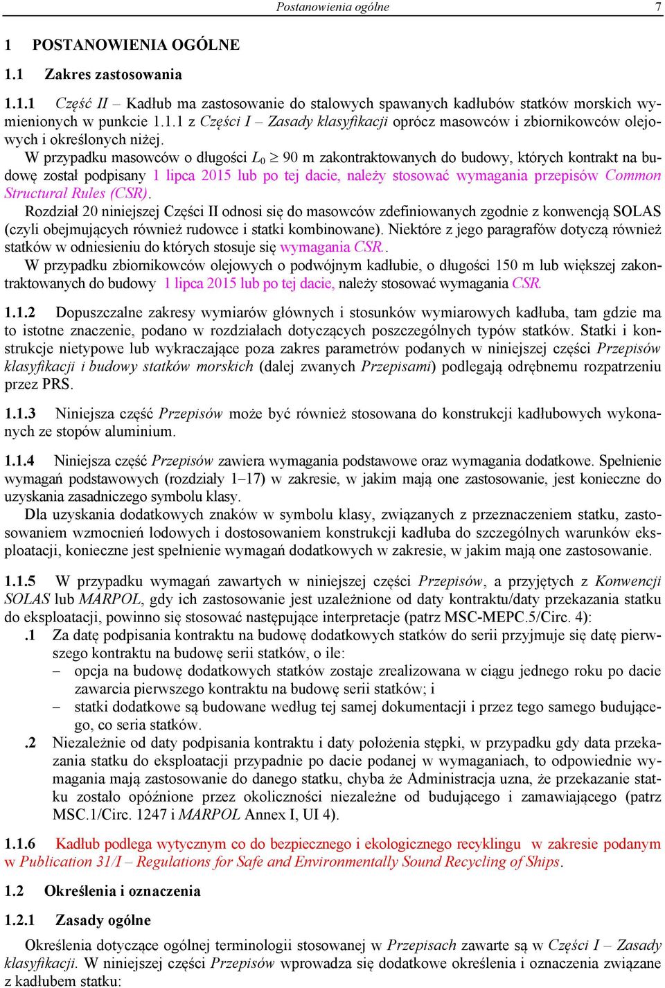 Rules (CSR). Rozdział 0 niniejszej Części II odnosi się do masowców zdefiniowanych zgodnie z konwencją SOLAS (czyli obejmujących również rudowce i statki kombinowane).