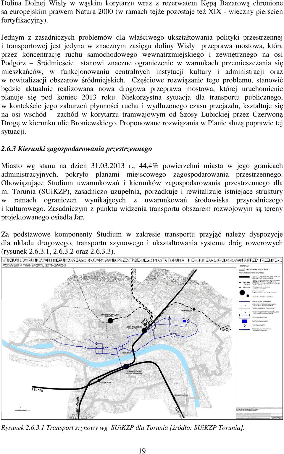 samochodowego wewnątrzmiejskiego i zewnętrznego na osi Podgórz Śródmieście stanowi znaczne ograniczenie w warunkach przemieszczania się mieszkańców, w funkcjonowaniu centralnych instytucji kultury i