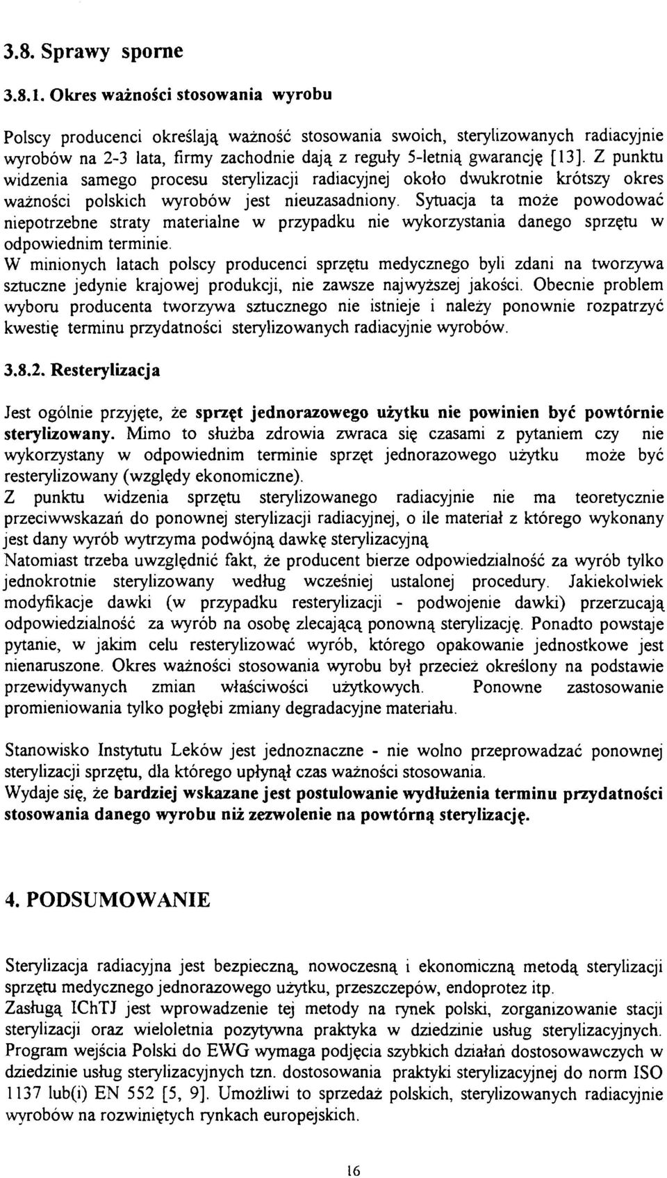 Z punktu widzenia samego procesu sterylizacji radiacyjnej około dwukrotnie krótszy okres ważności polskich wyrobów jest nieuzasadniony.