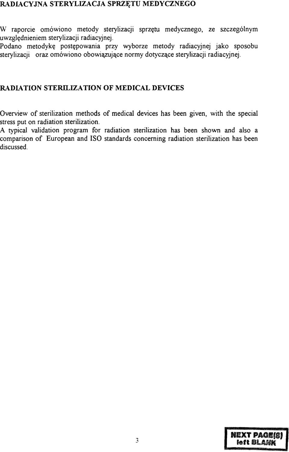 RADIATION STERILIZATION OF MEDICAL DEVICES Overview of sterilization methods of medical devices has been given, with the special stress put on radiation sterilization.