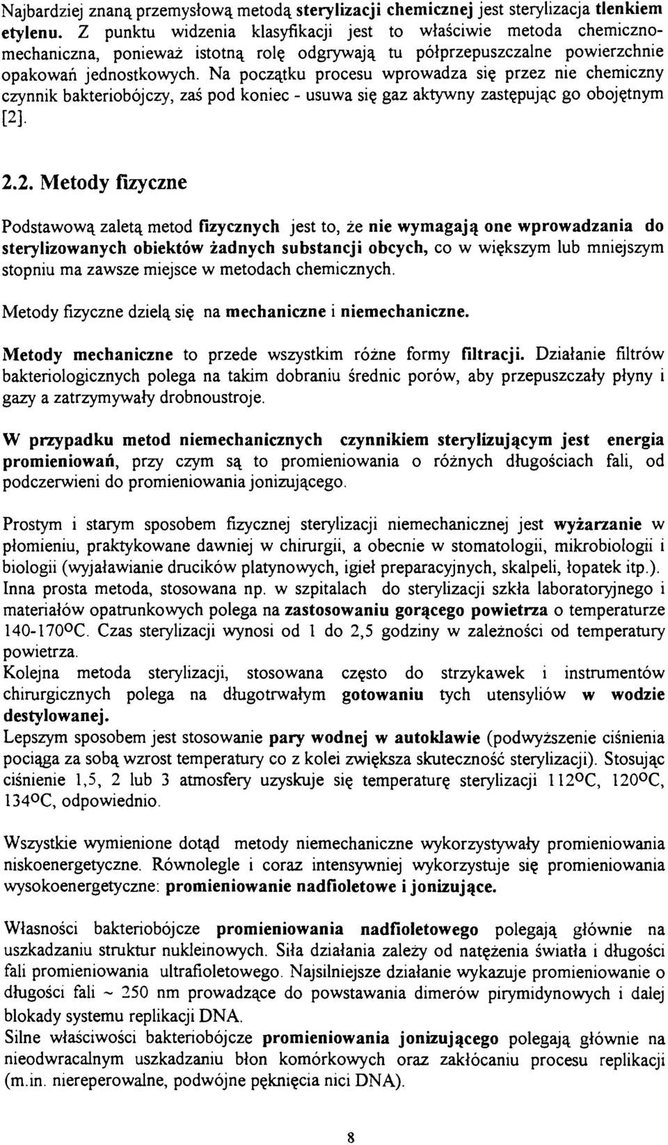 Na początku procesu wprowadza się przez nie chemiczny czynnik bakteriobójczy, zaś pod koniec - usuwa się gaz aktywny zastępując go obojętnym P]. 2.