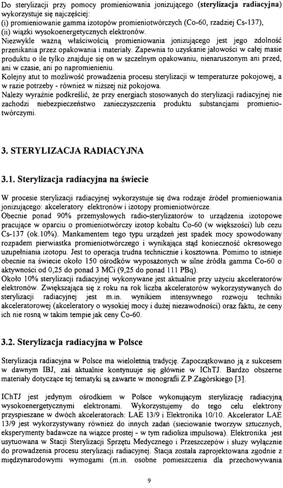 Zapewnia to uzyskanie jałowości w całej masie produktu o ile tylko znajduje się on w szczelnym opakowaniu, nienaruszonym ani przed, ani w czasie, ani po napromienieniu.