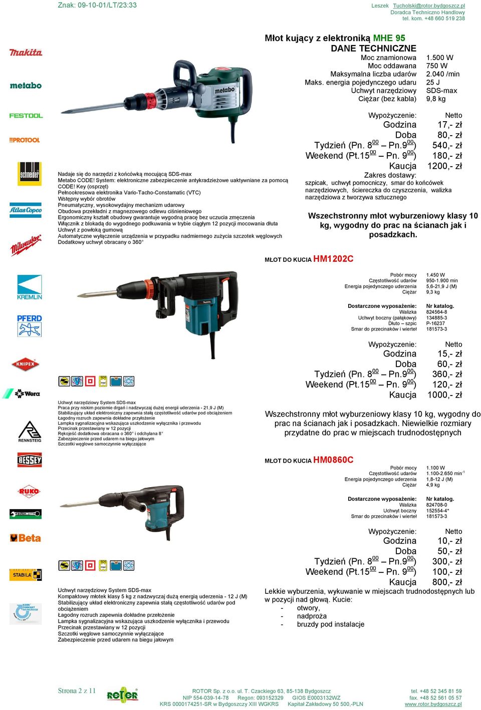 Key (osprzęt) Pełnookresowa elektronika Vario-Tacho-Constamatic (VTC) Wstępny wybór obrotów Pneumatyczny, wysokowydajny mechanizm udarowy Obudowa przekładni z magnezowego odlewu ciśnieniowego