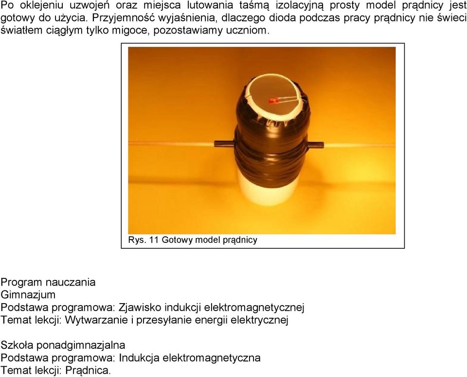 Rys. 11 Gotowy model prądnicy Program nauczania Gimnazjum Podstawa programowa: Zjawisko indukcji elektromagnetycznej Temat