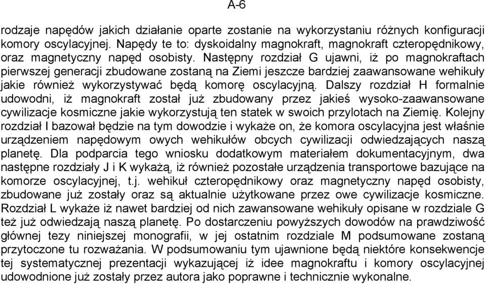 Następny rozdział G ujawni, iż po magnokraftach pierwszej generacji zbudowane zostaną na Ziemi jeszcze bardziej zaawansowane wehikuły jakie również wykorzystywać będą komorę oscylacyjną.