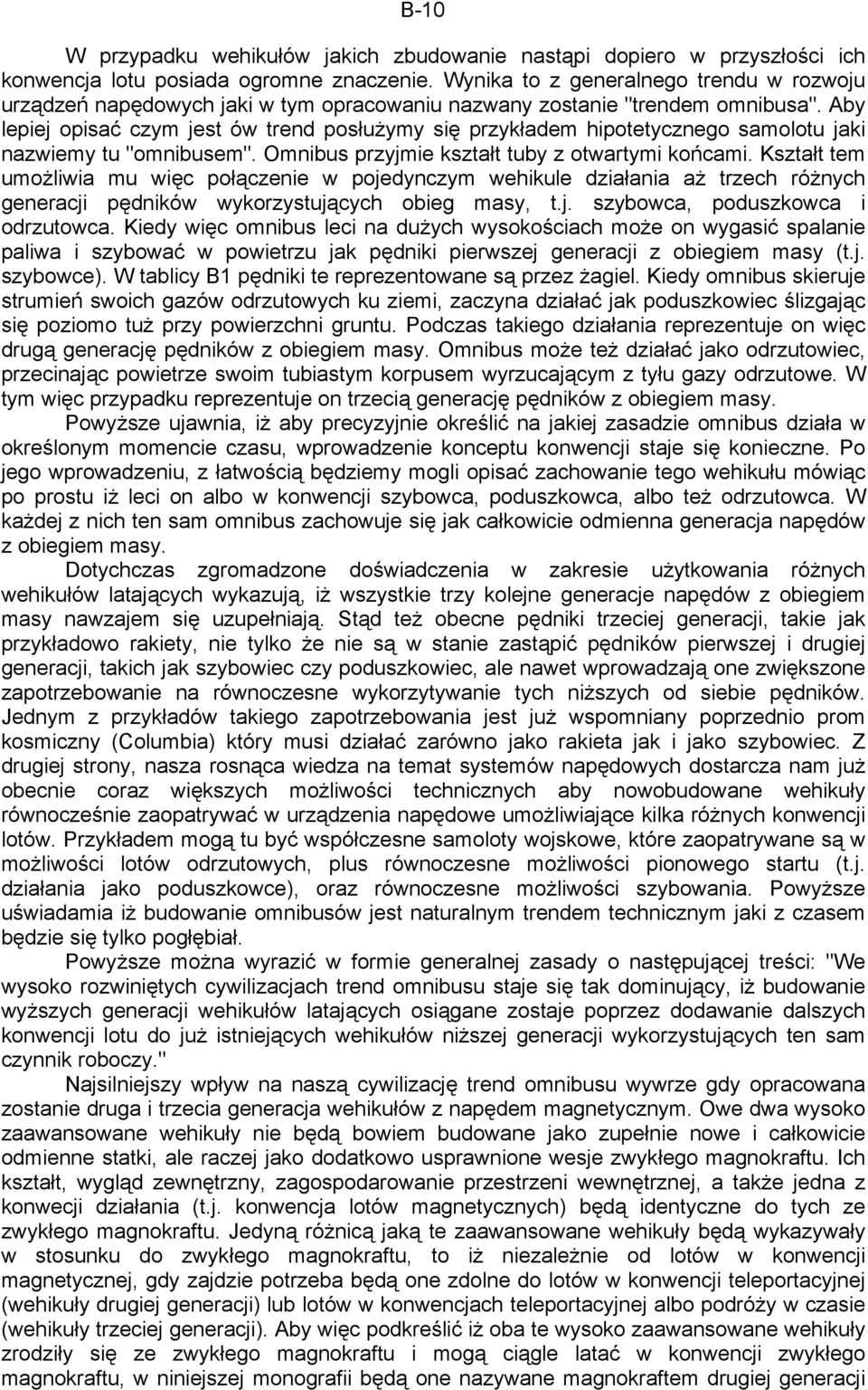 Aby lepiej opisać czym jest ów trend posłużymy się przykładem hipotetycznego samolotu jaki nazwiemy tu "omnibusem". Omnibus przyjmie kształt tuby z otwartymi końcami.