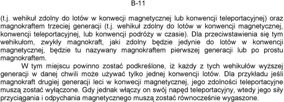 W tym miejscu powinno zostać podkreślone, iż każdy z tych wehikułów wyższej generacji w danej chwili może używać tylko jednej konwencji lotów.