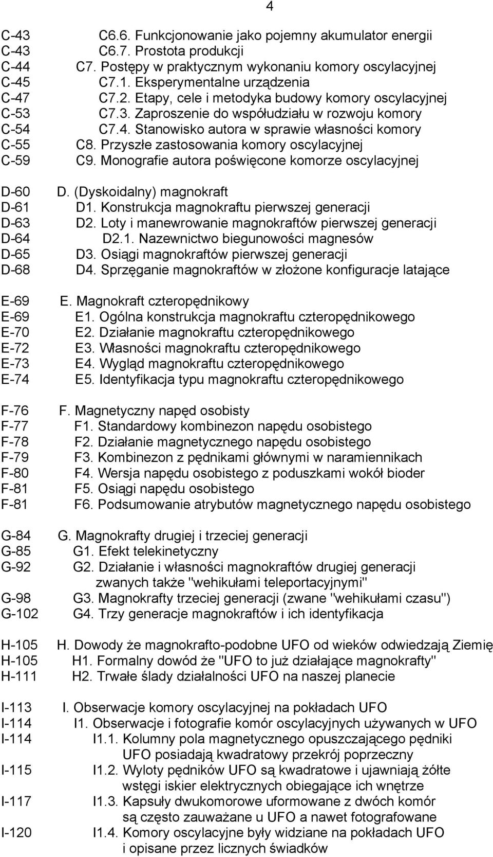 Przyszłe zastosowania komory oscylacyjnej C-59 C9. Monografie autora poświęcone komorze oscylacyjnej D-60 D. (Dyskoidalny) magnokraft D-61 D1. Konstrukcja magnokraftu pierwszej generacji D-63 D2.