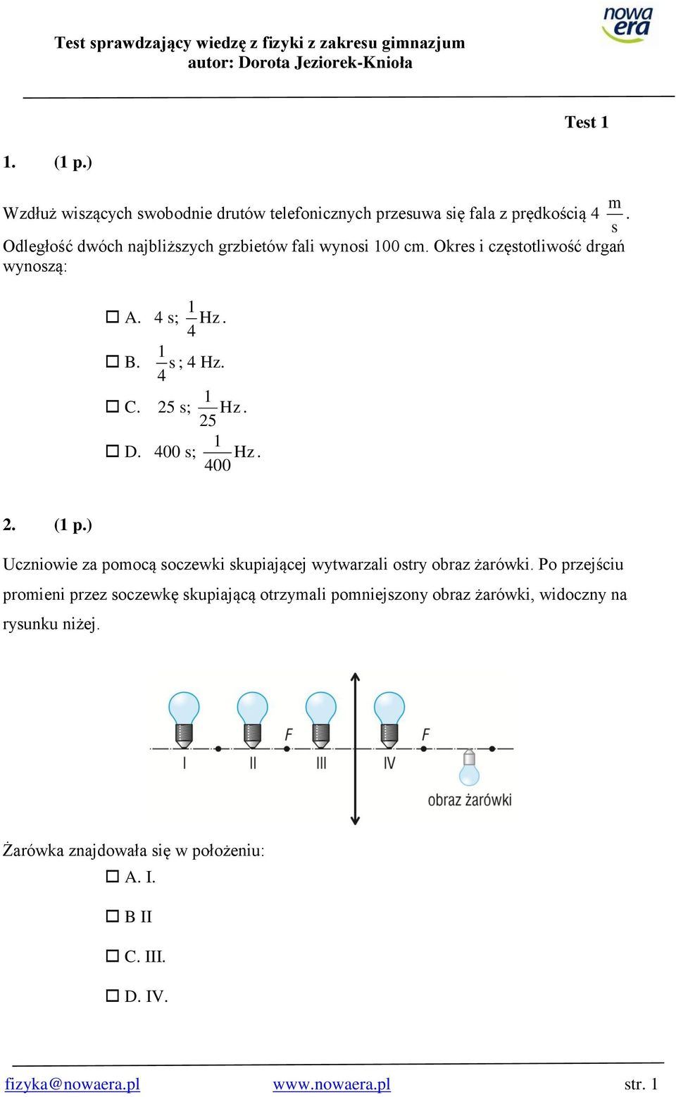 25 D. 400 s; Hz. 400 2. ( p.) Uczniowie za pomocą soczewki skupiającej wytwarzali ostry obraz żarówki.