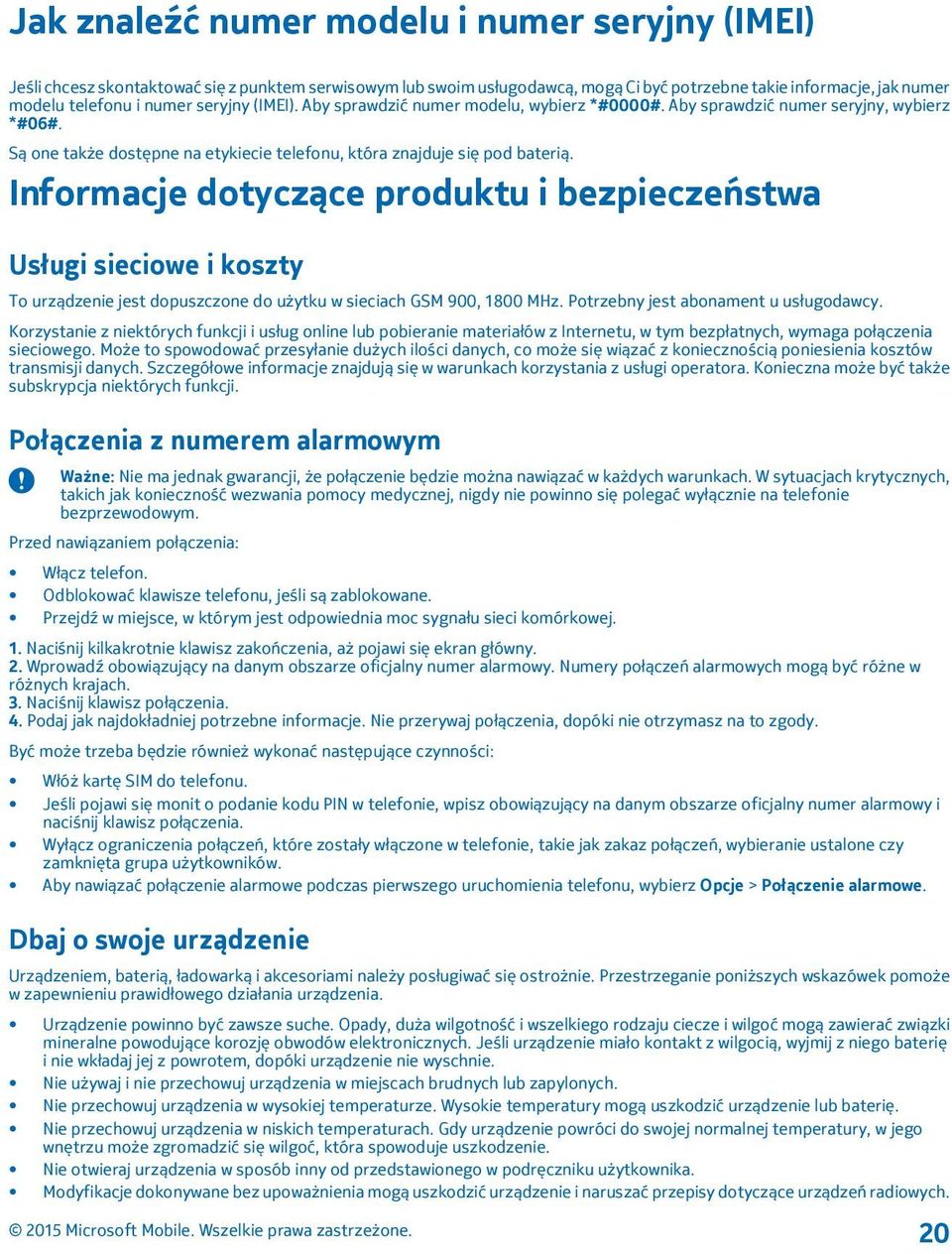 Informacje dotyczące produktu i bezpieczeństwa Usługi sieciowe i koszty To urządzenie jest dopuszczone do użytku w sieciach GSM 900, 1800 MHz. Potrzebny jest abonament u usługodawcy.