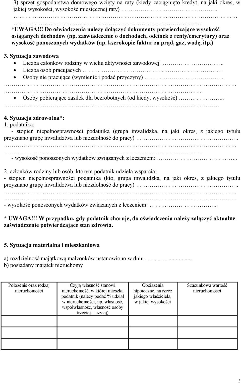 kserokopie faktur za prąd, gaz, wodę, itp.) 3. Sytuacja zawodowa Liczba członków rodziny w wieku aktywności zawodowej... Liczba osób pracujących Osoby nie pracujące (wymienić i podać przyczyny).