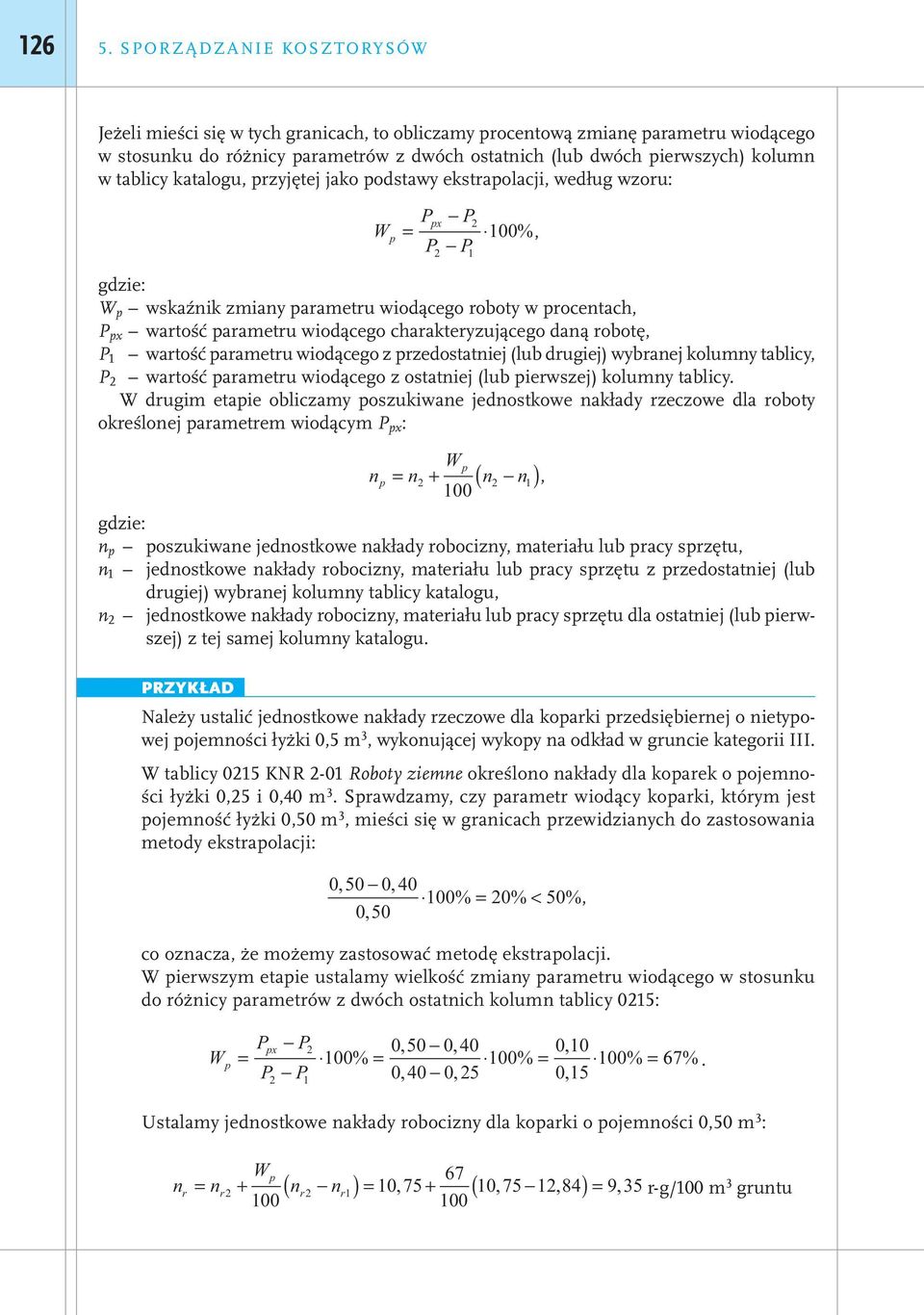 tablicy katalogu, przyjętej jako podstawy ekstrapolacji, według wzoru: W p Ppx P2 = 100%, P P 2 1 gdzie: W p wskaźnik zmiany parametru wiodącego roboty w procentach, P px wartość parametru wiodącego