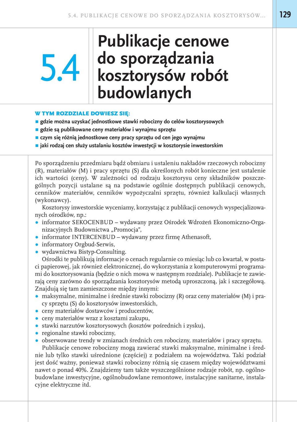 materiałów i wynajmu sprzętu czym się różnią jednostkowe ceny pracy sprzętu od cen jego wynajmu jaki rodzaj cen służy ustalaniu kosztów inwestycji w kosztorysie inwestorskim Po sporządzeniu