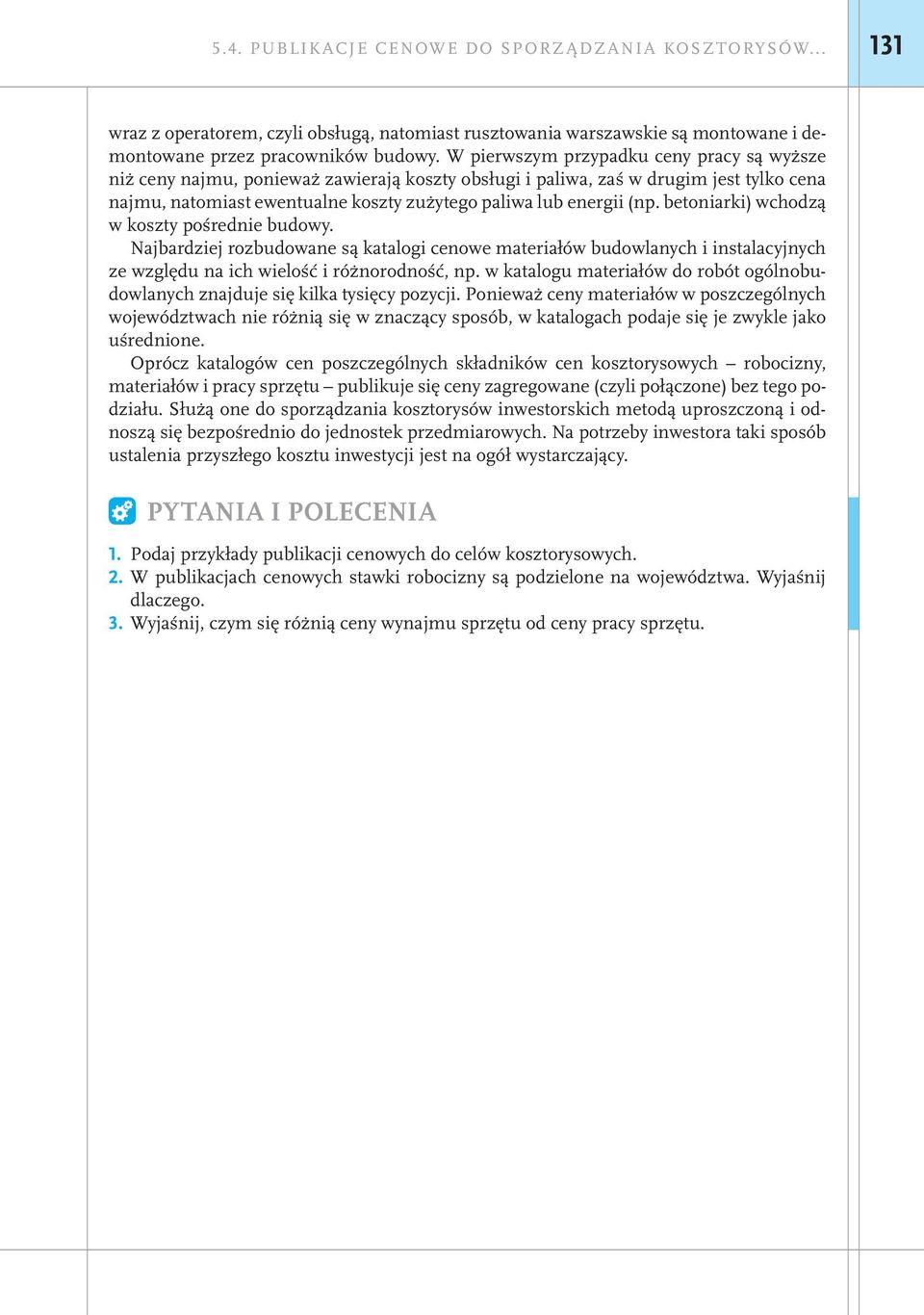 betoniarki) wchodzą w koszty pośrednie budowy. Najbardziej rozbudowane są katalogi cenowe materiałów budowlanych i instalacyjnych ze względu na ich wielość i różnorodność, np.