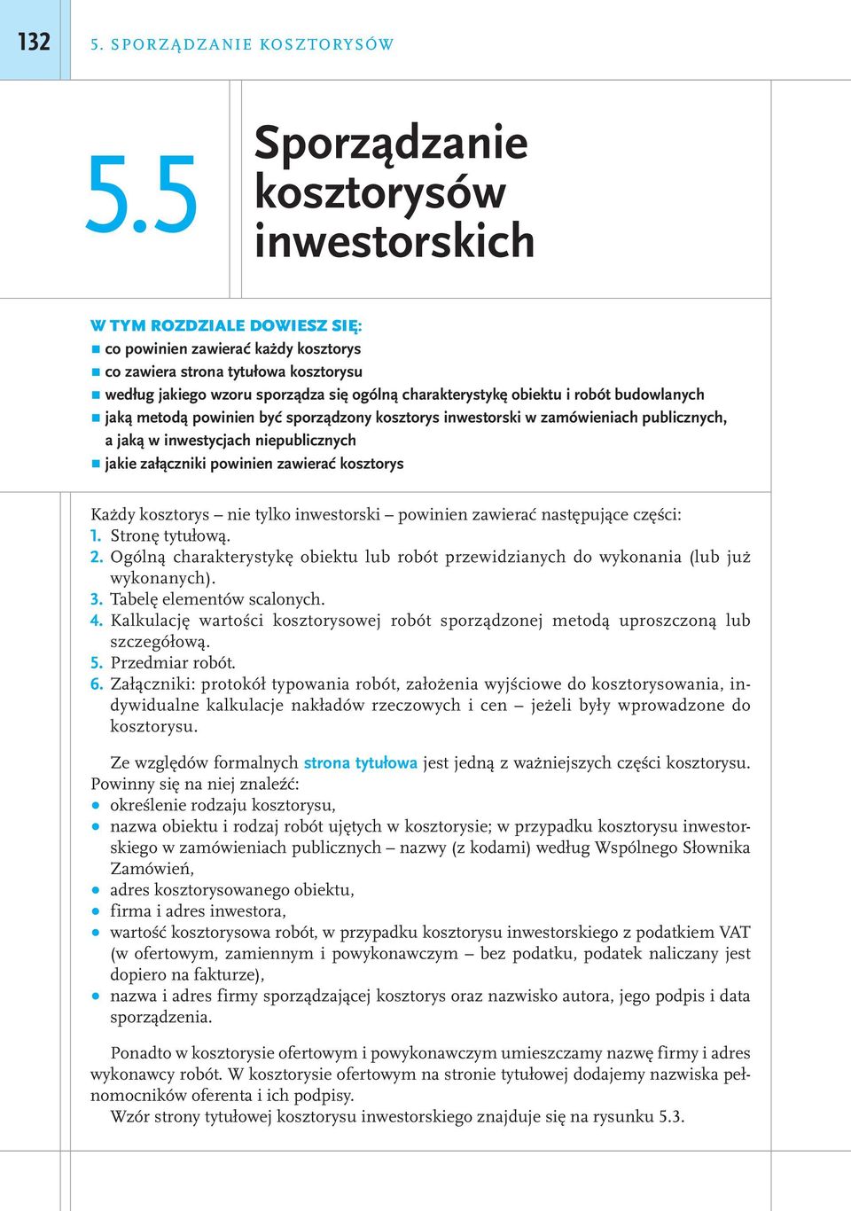 charakterystykę obiektu i robót budowlanych jaką metodą powinien być sporządzony kosztorys inwestorski w zamówieniach publicznych, a jaką w inwestycjach niepublicznych jakie załączniki powinien