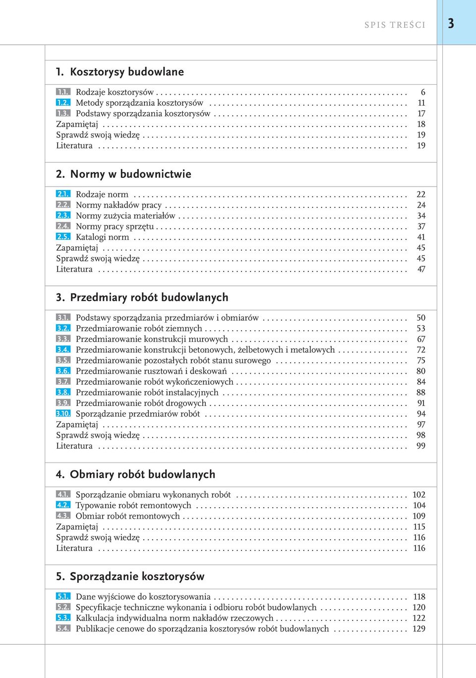 .. 34 2.4. Normy pracy sprzętu... 37 2.5. Katalogi norm... 41 Zapamiętaj..................................................................... 45 Sprawdź swoją wiedzę... 45 Literatura... 47 3.