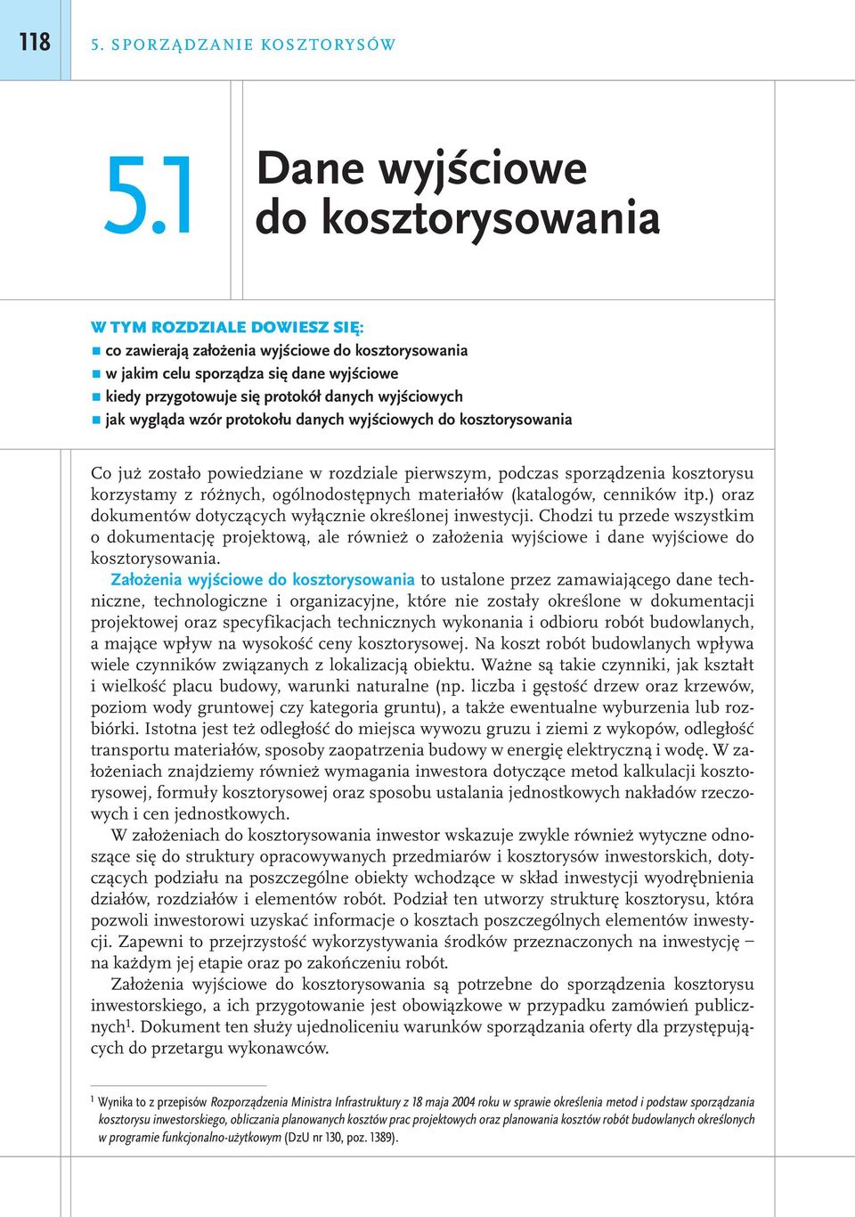 wyjściowych jak wygląda wzór protokołu danych wyjściowych do kosztorysowania Co już zostało powiedziane w rozdziale pierwszym, podczas sporządzenia kosztorysu korzystamy z różnych, ogólnodostępnych