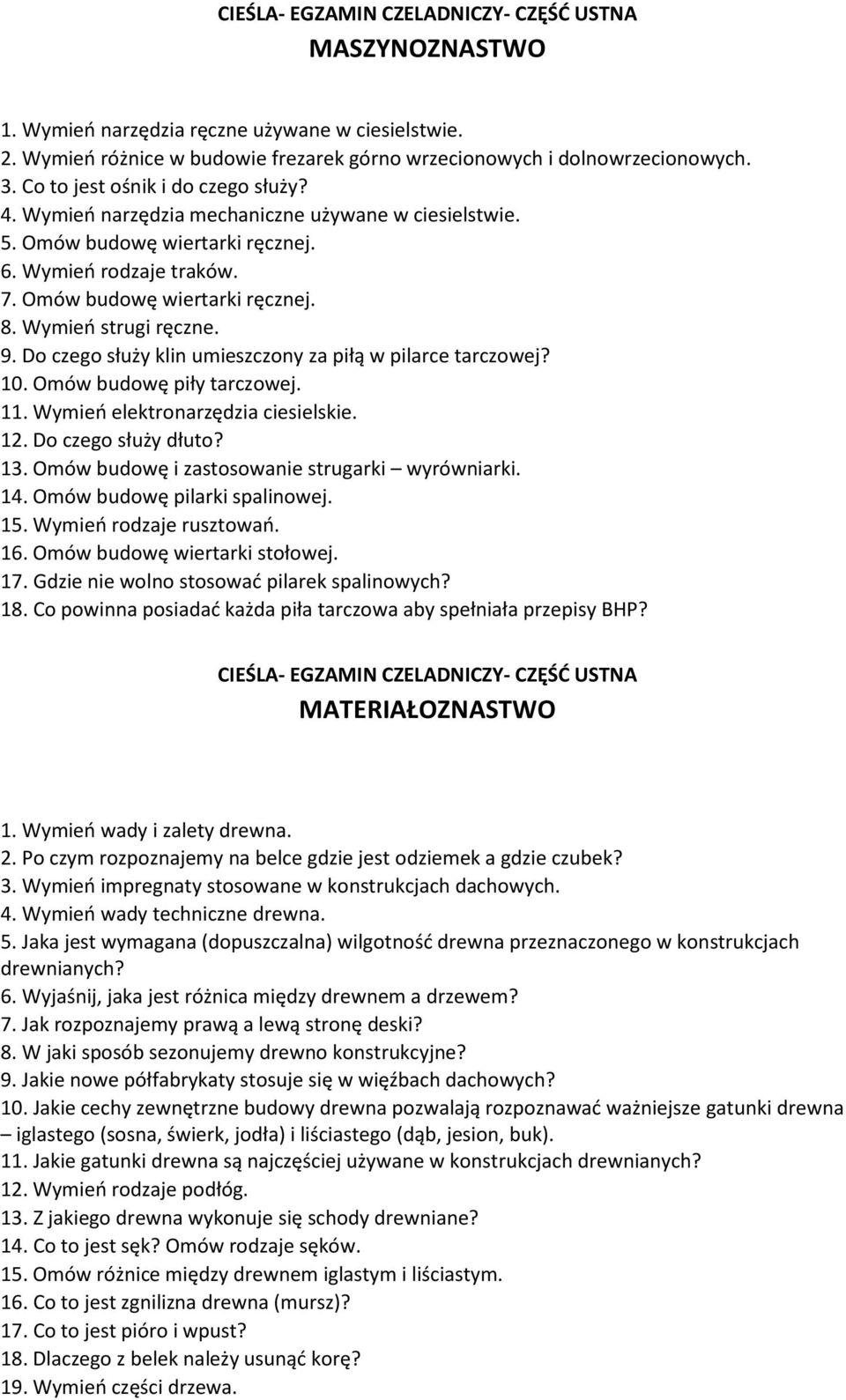 Wymień strugi ręczne. 9. Do czego służy klin umieszczony za piłą w pilarce tarczowej? 10. Omów budowę piły tarczowej. 11. Wymień elektronarzędzia ciesielskie. 12. Do czego służy dłuto? 13.