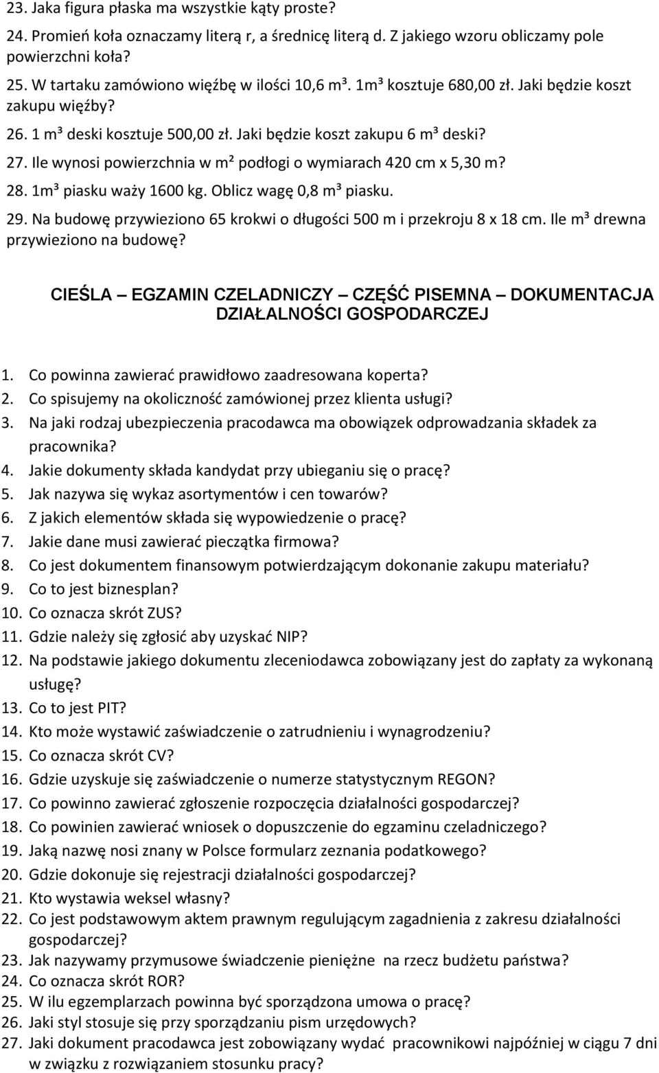 Ile wynosi powierzchnia w m² podłogi o wymiarach 420 cm x 5,30 m? 28. 1m³ piasku waży 1600 kg. Oblicz wagę 0,8 m³ piasku. 29. Na budowę przywieziono 65 krokwi o długości 500 m i przekroju 8 x 18 cm.