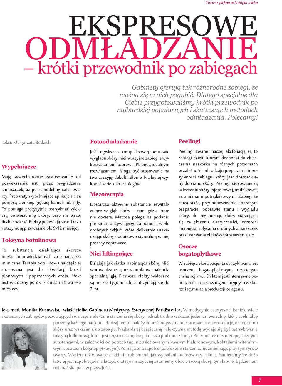 tekst: Małgorzata Budzich Wypełniacze Mają wszechstronne zastosowanie: od powiększania ust, przez wygładzanie zmarszczek, aż po remodeling całej twarzy.