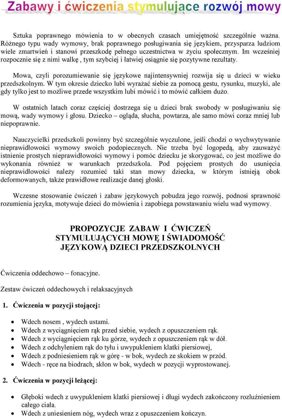 Im wcześniej rozpocznie się z nimi walkę, tym szybciej i łatwiej osiągnie się pozytywne rezultaty. Mowa, czyli porozumiewanie się językowe najintensywniej rozwija się u dzieci w wieku przedszkolnym.