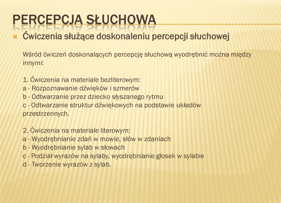 Ćwiczenia na materiale bezliterowym: a - Rozpoznawanie dźwięków i szmerów b - Odtwarzanie przez dziecko słyszanego rytmu c - Odtwarzanie