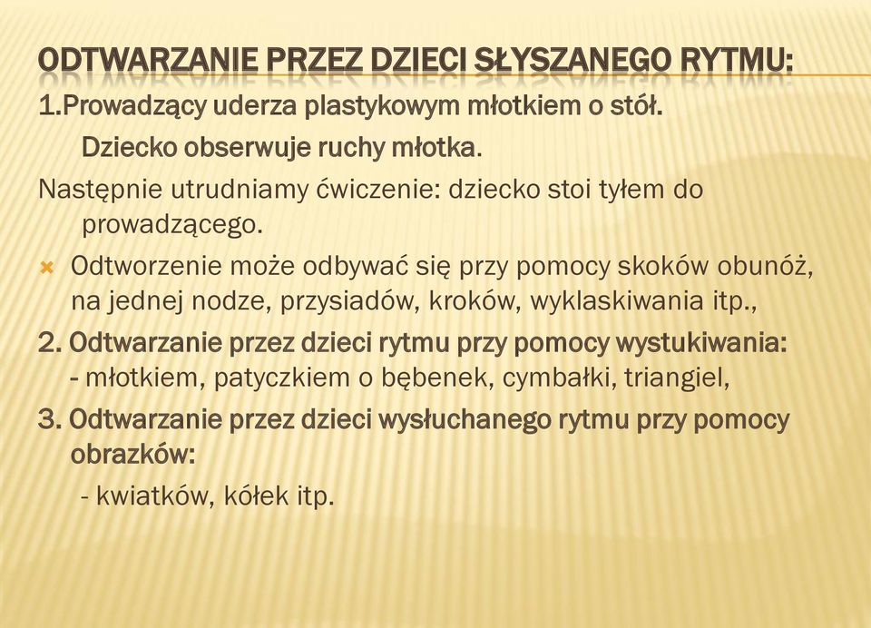 Odtworzenie może odbywać się przy pomocy skoków obunóż, na jednej nodze, przysiadów, kroków, wyklaskiwania itp., 2.