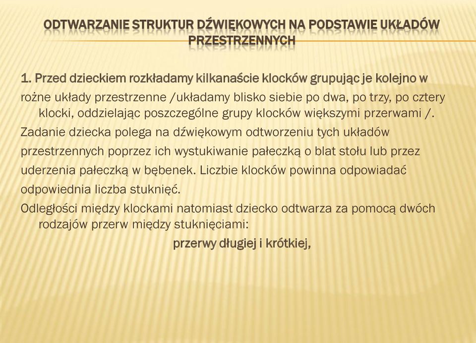 oddzielając poszczególne grupy klocków większymi przerwami /.